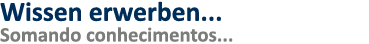 Wissen erwerben    Somando conhecimentos   