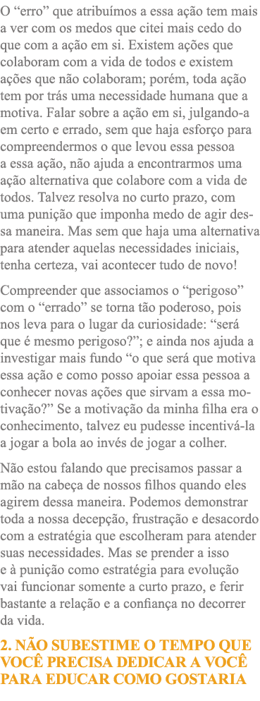 O  erro  que atribuímos a essa ação tem mais a ver com os medos que citei mais cedo do que com a ação em si  Existem    