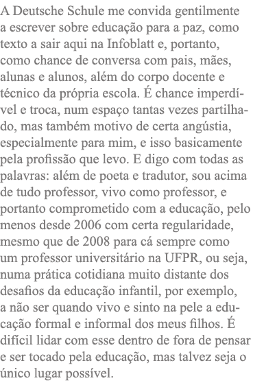 A Deutsche Schule me convida gentilmente a escrever sobre educação para a paz, como texto a sair aqui na Infoblatt e,   