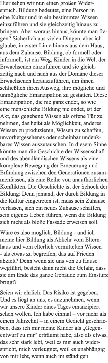 Hier sehen wir nun einen großen Widerspruch  Bildung bedeutet, eine Person in eine Kultur und in ein bestimmtes Wisse   