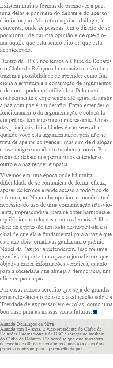Existem muitas formas de promover a paz, uma delas é por meio do debate e do acesso à informação  Me refiro aqui ao d   