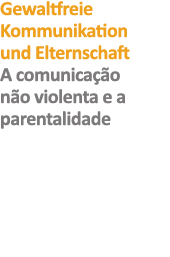 Gewaltfreie Kommunikation und Elternschaft A comunicação não violenta e a parentalidade
