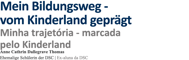 Mein Bildungsweg - vom Kinderland geprägt Minha trajetória - marcada pelo Kinderland Anne Cathrin Dallegrave Thomas E   