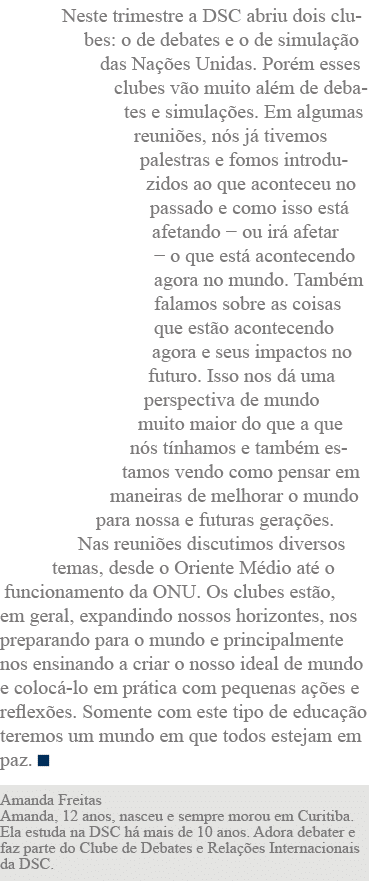 Neste trimestre a DSC abriu dois clubes: o de debates e o de simulação das Nações Unidas  Porém esses clubes vão muit   