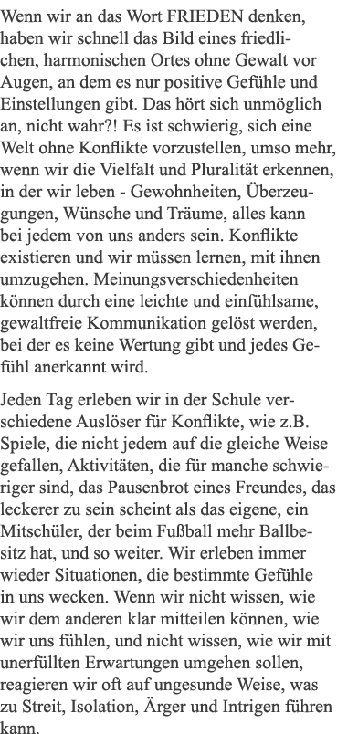 Wenn wir an das Wort FRIEDEN denken, haben wir schnell das Bild eines friedlichen, harmonischen Ortes ohne Gewalt vor   