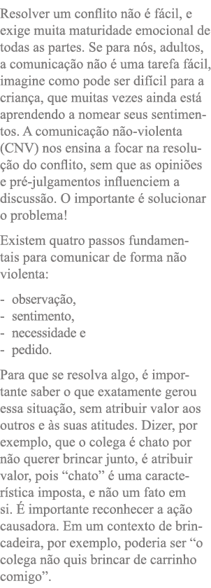 Resolver um conflito não é fácil, e exige muita maturidade emocional de todas as partes  Se para nós, adultos, a comu   