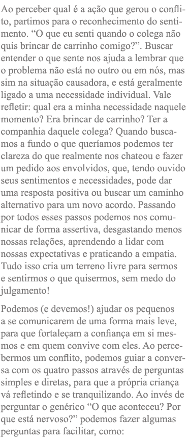 Ao perceber qual é a ação que gerou o conflito, partimos para o reconhecimento do sentimento   O que eu senti quando    