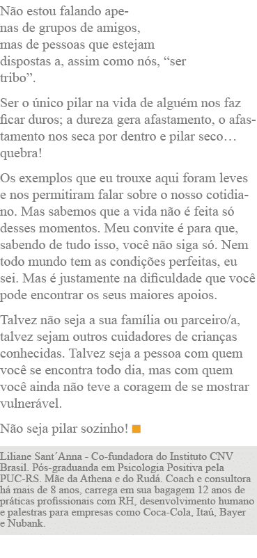 Não estou falando apenas de grupos de amigos, mas de pessoas que estejam dispostas a, assim como nós,  ser tribo   Se   