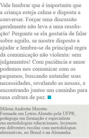 Vale lembrar que é importante que a criança esteja calma e disposta a conversar  Forçar uma discussão geralmente não    