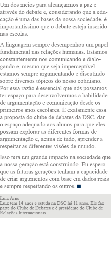 Um dos meios para alcançarmos a paz é através do debate e, considerando que a educação é uma das bases da nossa socie   