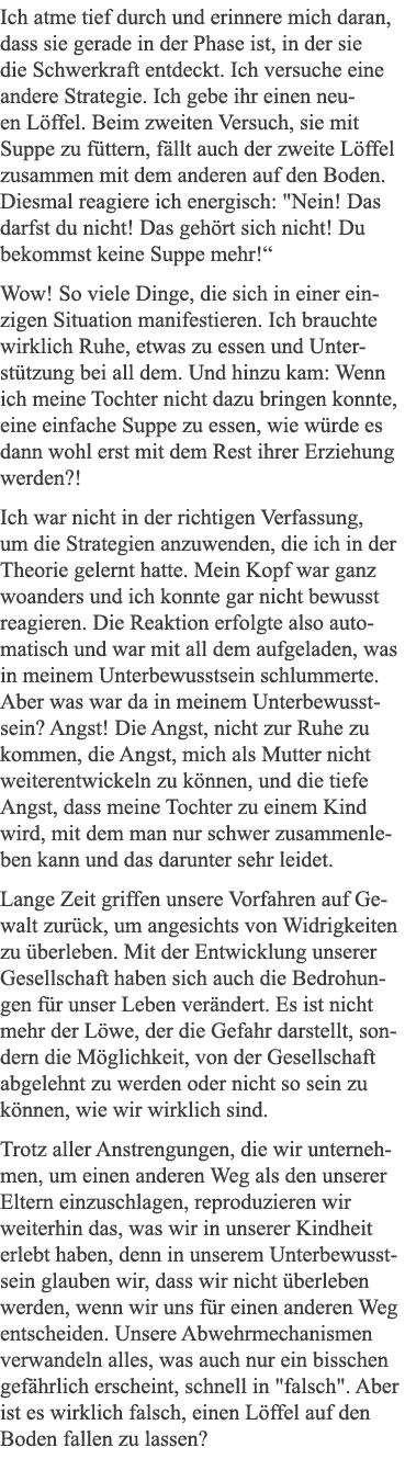 Ich atme tief durch und erinnere mich daran, dass sie gerade in der Phase ist, in der sie die Schwerkraft entdeckt  I   